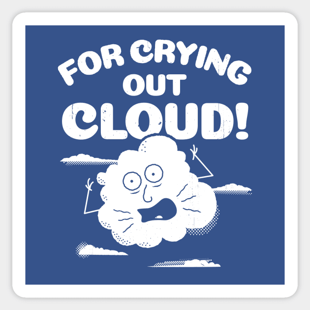 Funny Weather For Crying Out Cloud Pun T-Shirt Sticker by propellerhead